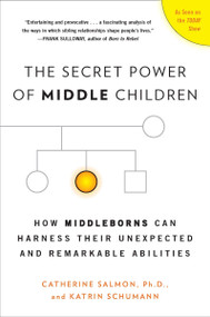 The Secret Power of Middle Children (How Middleborns Can Harness Their Unexpected and Remarkable Abilities) by Catherine Salmon Ph.D., Katrin Schumann, 9780452297937