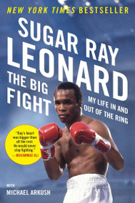 The Big Fight (My Life In and Out of the Ring) by Sugar Ray Leonard, Michael Arkush, 9780452298040