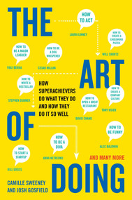 The Art of Doing (How Superachievers Do What They Do and How They Do It So Well) by Camille Sweeney, Josh Gosfield, 9780452298170