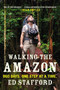 Walking the Amazon (860 Days. One Step at a Time.) by Ed Stafford, 9780452298262
