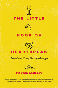 The Little Book of Heartbreak (Love Gone Wrong Through the Ages) by Meghan Laslocky, 9780452298323