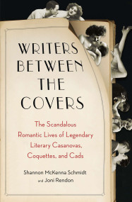 Writers Between the Covers (The Scandalous Romantic Lives of Legendary Literary Casanovas, Coquettes, and Cads) by Joni Rendon, Shannon McKenna Schmidt, 9780452298460