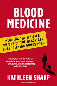 Blood Medicine (Blowing the Whistle on One of the Deadliest Prescription Drugs Ever) by Kathleen Sharp, 9780452298507