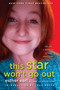 This Star Won't Go Out (The Life and Words of Esther Grace Earl) by Esther Earl, Lori Earl, Wayne Earl, John Green, 9780525426363