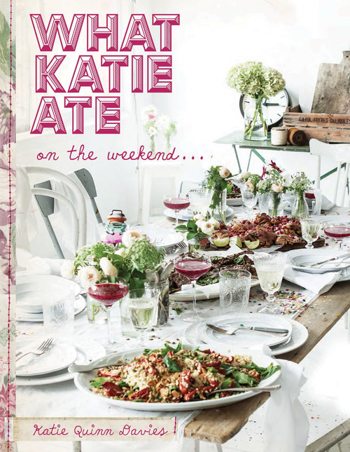 What Katie Ate on the Weekend (A Cookbook) by Katie Quinn Davies, 9780525428954