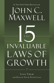 The 15 Invaluable Laws of Growth (Live Them and Reach Your Potential) - 9781599953670 by John C. Maxwell