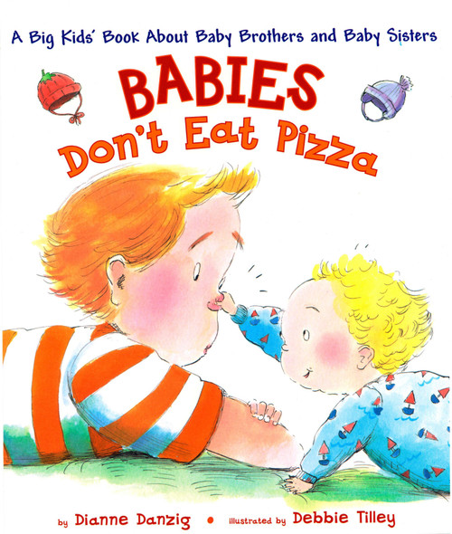 Babies Don't Eat Pizza (A Big Kids' Book About Baby Brothers and Baby Sisters) by Dianne Danzig, Debbie Tilley, 9780525474418
