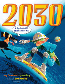 2030 (A Day in the Life of Tomorrow's Kids) by Amy Zuckerman, James Daly, John Manders, 9780525478607