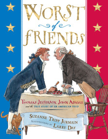 Worst of Friends (Thomas Jefferson, John Adams and the True Story of an American Feud) by Larry Day, Suzanne Tripp Jurmain, 9780525479031