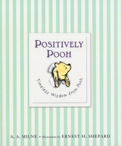 Positively Pooh: Timeless Wisdom from Pooh by A. A. Milne, Ernest H. Shepard, 9780525479314