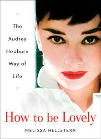 How to be Lovely (The Audrey Hepburn Way of Life) by Melissa Hellstern, 9780525948230