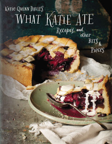 What Katie Ate (Recipes and Other Bits and Pieces: A Cookbook) by Katie Quinn Davies, 9780670026180