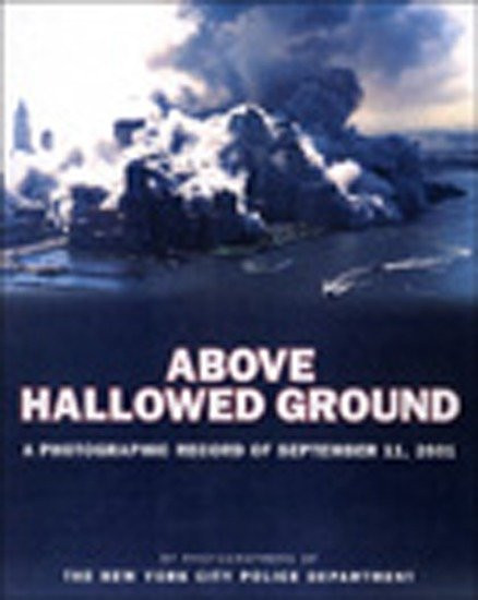 Above Hallowed Ground (A Photographic Record of September 11, 2001) by New York City Police Dept., 9780670031719