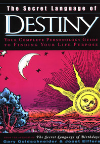 The Secret Language of Destiny (Your Complete Personology Guide to Finding Your Life Purpose) by Gary Goldschneider, Joost Elffers, 9780670032631