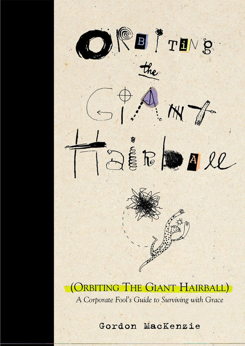 Orbiting the Giant Hairball (A Corporate Fool's Guide to Surviving with Grace) by Gordon MacKenzie, 9780670879830