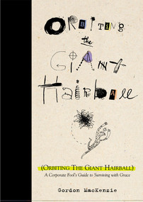 Orbiting the Giant Hairball (A Corporate Fool's Guide to Surviving with Grace) by Gordon MacKenzie, 9780670879830