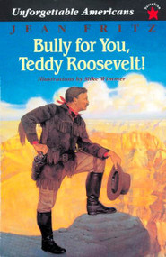 Bully for You, Teddy Roosevelt! by Jean Fritz, 9780698116092