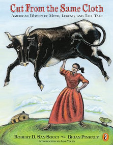 Cut from the Same Cloth (American Women of Myth, Legend, and Tall Tale) by Robert D. San Souci, Brian Pinkney, 9780698118119