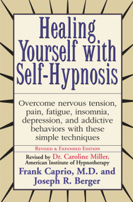 Healing Yourself with Self-Hypnosis (Overcome Nervous Tension Pain Fatigue Insomnia Depression Addictive Behaviors w/) by Frank Caprio, Joseph Berger, 9780735200043