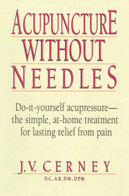 Acupuncture without Needles (Do-It-Yourself Acupressure --The Simple, At-Home Treatment for Lasting Relief from Pain) by J. V. Cerney, 9780735200357