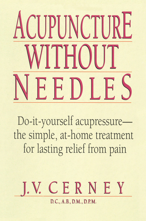 Acupuncture without Needles (Do-It-Yourself Acupressure --The Simple, At-Home Treatment for Lasting Relief from Pain) by J. V. Cerney, 9780735200357