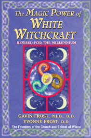 Magic Power of White Witchcraft (Revised for the New Millennium) by Gavin Frost, Yvonne Frost, 9780735200937