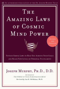 The Amazing Laws of Cosmic Mind Power (Fifteen Simple Laws to Help You Achieve Your Goals and Reach New Levels of Personal Fulfillment) by Joseph Murphy, Ian McMahan Ph.D., 9780735202207