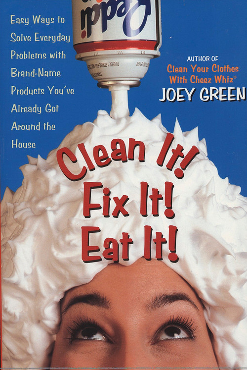 Clean It! Fix It! Eat It! (Easy Ways to Solve Everyday Problems with Brand-Name Products You've Already GotAround the House) by Joey Green, 9780735202955