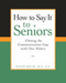 How to Say It® to Seniors (Closing the Communication Gap with Our Elders) by David Solie, 9780735203808
