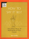 How To Say It Best (Choice Words, Phrases & Model Speeches for Every Occasion) by Jack Griffin, 9780735203891