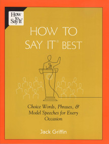 How To Say It Best (Choice Words, Phrases & Model Speeches for Every Occasion) by Jack Griffin, 9780735203891