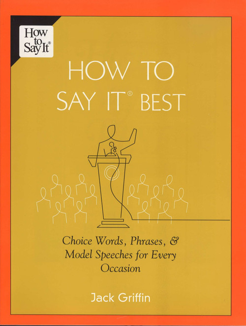 How To Say It Best (Choice Words, Phrases & Model Speeches for Every Occasion) by Jack Griffin, 9780735203891