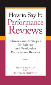 How To Say It Performance Reviews (Phrases and Strategies for Painless and Productive PerformanceReviews) by Meryl Runion, Janelle Brittain, 9780735204126