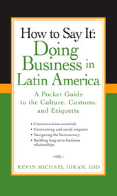 How to Say It: Doing Business in Latin America (A Pocket Guide to the Culture, Customs and Etiquette) by Kevin Michael Diran, 9780735204430