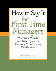 How To Say It for First-Time Managers (Winning Words and Strategies for Earning Your Team's Confidence) by Jack Griffin, 9780735204478