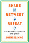 Share, Retweet, Repeat (Get Your Message Read and Spread) by John Hlinko, 9780735204614