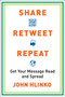 Share, Retweet, Repeat (Get Your Message Read and Spread) by John Hlinko, 9780735204614