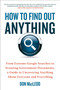 How to Find Out Anything (From Extreme Google Searches to Scouring Government Documents, a Guide to Uncovering Anything About Everyone and Everything) by Don MacLeod, 9780735204676