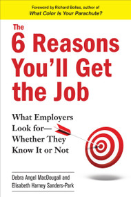 The 6 Reasons You'll Get the Job (What Employers Look for--Whether They Know It or Not) by Debra Angel MacDougall, Elisabeth Harney Sanders-Park, 9780735204768