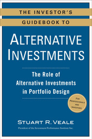 The Investor's Guidebook to Alternative Investments (The Role of Alternative Investments in Portfolio Design) by Stuart R. Veale, 9780735205307