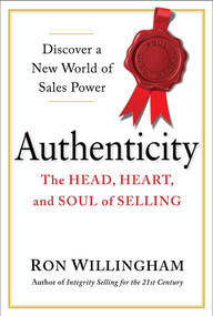 Authenticity (The Head, Heart, and Soul of Selling) by Ron Willingham, 9780735205345
