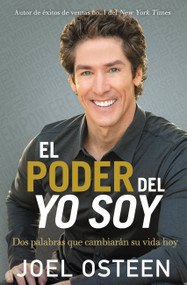 El poder del yo soy (Dos palabras que cambiarán su vida hoy) (Spanish Edition) by Joel Osteen, 9781609418328