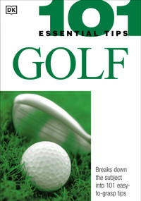 101 Essential Tips: Golf (Breaks Down the Subject into 101 Easy-to-Grasp Tips) by Marlena Spieler, Peter Ballingall, 9780756602222