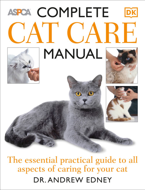 Complete Cat Care Manual (The Essential, Practical Guide to All Aspects of Caring for Your Cat) by Andrew Edney, Bruce Fogle, 9780756617424