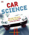 Car Science (An Under-the-Hood, Behind-the-Dash Look at How Cars Work) by Richard Hammond, 9780756640262