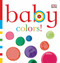 Baby: Colors! by DK, 9780756655679