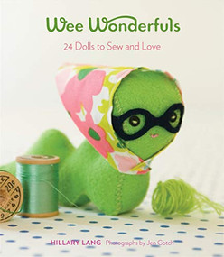 Wee Wonderfuls (24 Dolls to Sew and Love) by Hillary Lang, 9781617690419