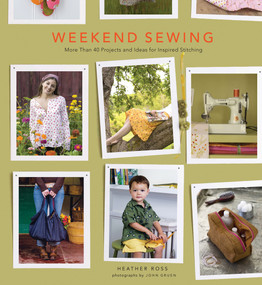 Weekend Sewing (More Than 40 Projects and Ideas for Inspired Stitching) - 9781617690426 by Heather Ross, John Gruen, 9781617690426