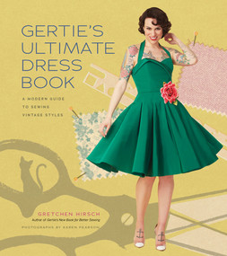 Gertie's Ultimate Dress Book (A Modern Guide to Sewing Fabulous Vintage Styles) by Gretchen Hirsch, 9781617690754