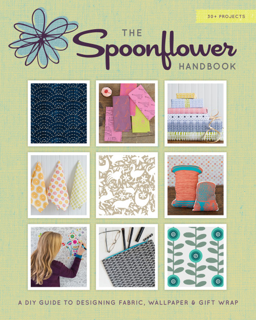 The Spoonflower Handbook (A DIY Guide to Designing Fabric, Wallpaper & Gift Wrap with 30+ Projects) by Stephen Fraser, Judi Ketteler, Becka Rahn, 9781617690785